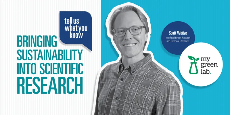 Portrait of Scott Weitze, Vice President of Research and Technical Standards at My Green Lab, beside text that reads “Tell us what you know: Bringing sustainability into scientific research,” with the My Green Lab logo.