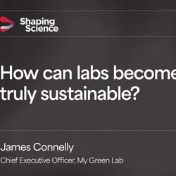 Shaping Science graphic featuring the question “How can labs become truly sustainable?” and a photo of James Connelly, Chief Executive Officer of My Green Lab.